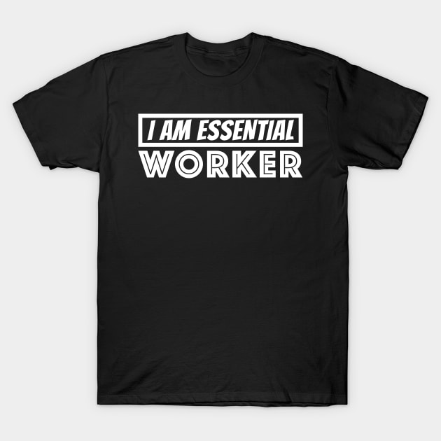 I am Essential Worker T-Shirt by fatoajmii